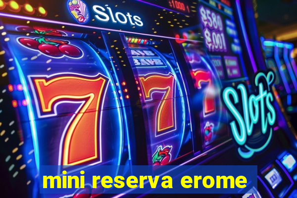 mini reserva erome